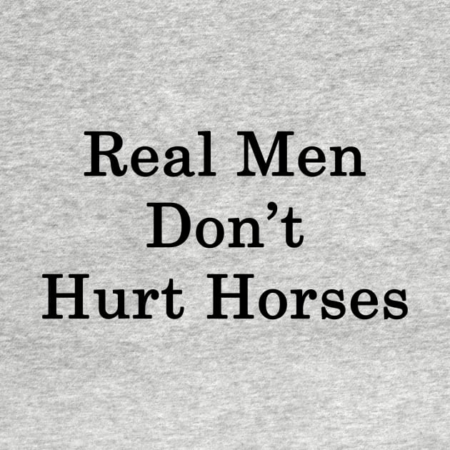 Real Men Don't Hurt Horses by supernova23